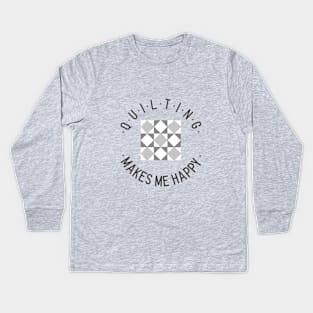 Quilting makes me happy! Kids Long Sleeve T-Shirt